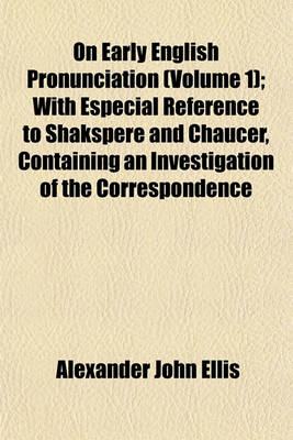 Book cover for On Early English Pronunciation (Volume 1); With Especial Reference to Shakspere and Chaucer, Containing an Investigation of the Correspondence