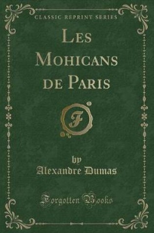 Cover of Les Mohicans de Paris (Classic Reprint)