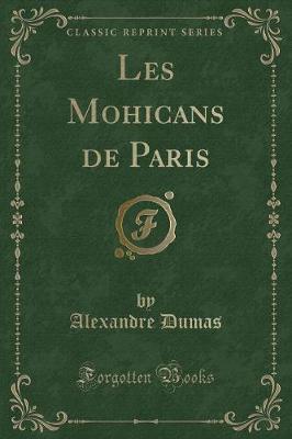 Book cover for Les Mohicans de Paris (Classic Reprint)