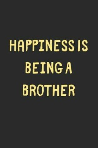 Cover of Happiness Is Being A Brother