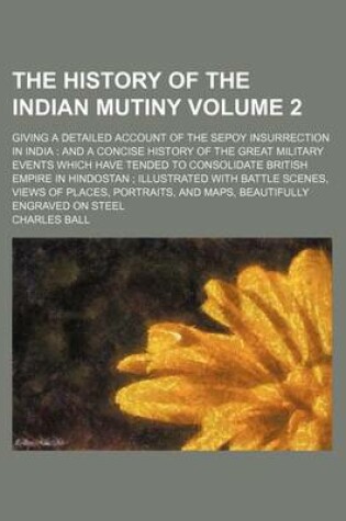 Cover of The History of the Indian Mutiny Volume 2; Giving a Detailed Account of the Sepoy Insurrection in India