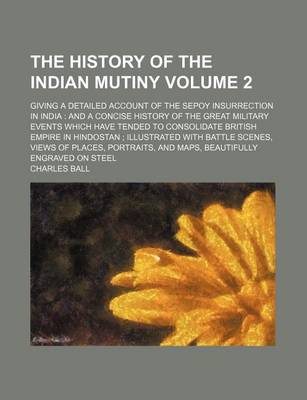 Book cover for The History of the Indian Mutiny Volume 2; Giving a Detailed Account of the Sepoy Insurrection in India