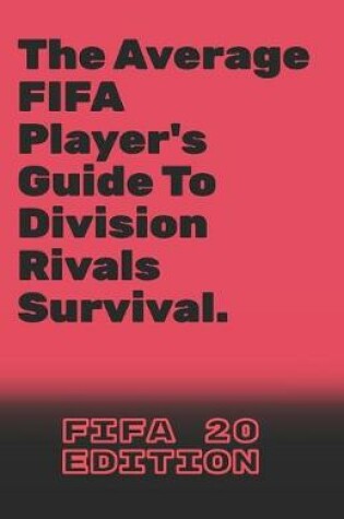 Cover of The Average FIFA Player's Guide To Division Rivals Survival.