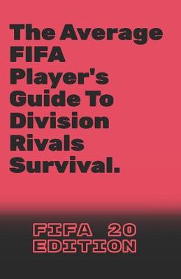 Book cover for The Average FIFA Player's Guide To Division Rivals Survival.