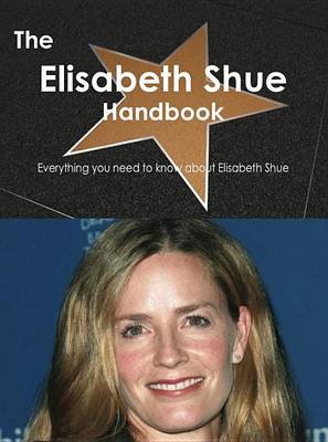 Book cover for The Elisabeth Shue Handbook - Everything You Need to Know about Elisabeth Shue