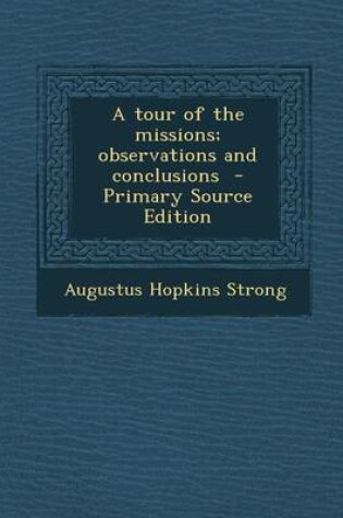 Cover of A Tour of the Missions; Observations and Conclusions - Primary Source Edition