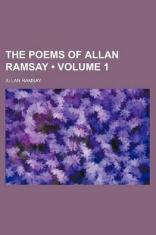 Cover of The Poems of Allan Ramsay (Volume 1)