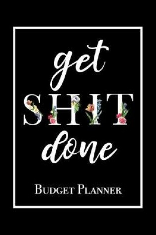 Cover of Get Shit Done - Budget Planner