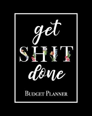 Book cover for Get Shit Done - Budget Planner