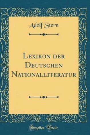 Cover of Lexikon Der Deutschen Nationalliteratur (Classic Reprint)