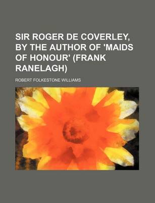 Book cover for Sir Roger de Coverley, by the Author of 'Maids of Honour' (Frank Ranelagh)