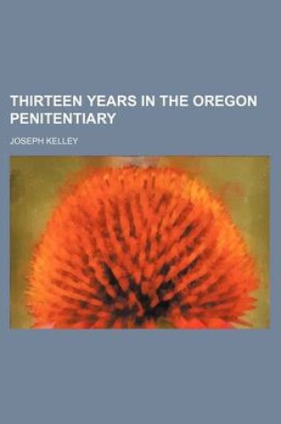 Cover of Thirteen Years in the Oregon Penitentiary