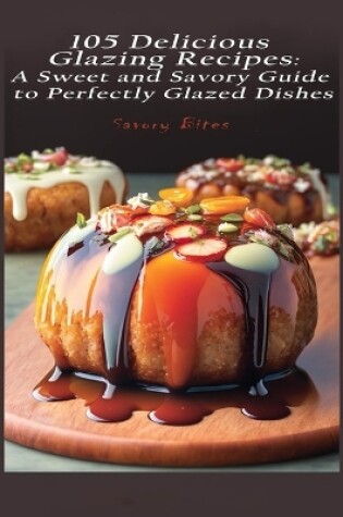 Cover of 105 Delicious Glazing Recipes