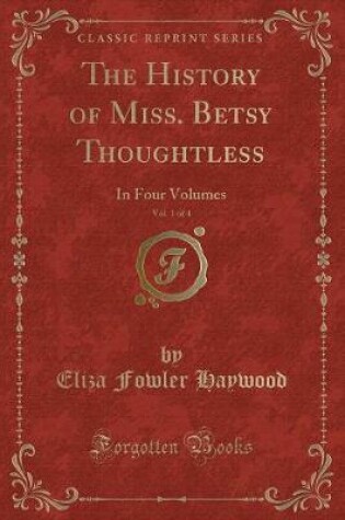 Cover of The History of Miss. Betsy Thoughtless, Vol. 1 of 4