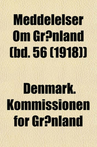 Cover of Meddelelser Om Gronland (Bd. 56 (1918))