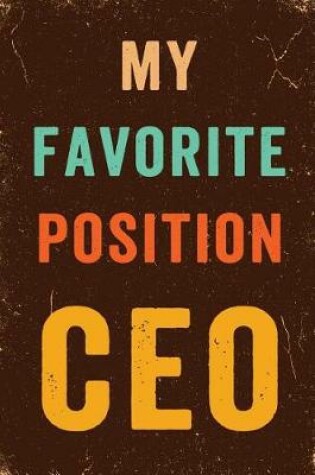 Cover of My Favorite Position Is CEO Notebook Vintage