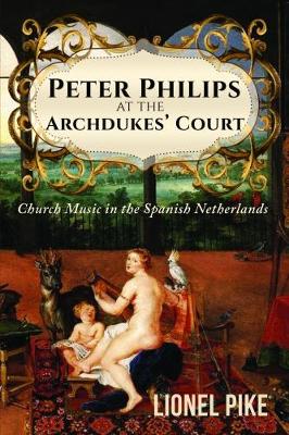 Book cover for Peter Philips at the Archdukes' Court: Church Music in the Spanish Netherlands