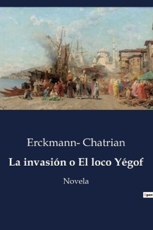 Cover of La invasión o El loco Yégof