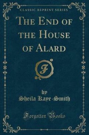 Cover of The End of the House of Alard (Classic Reprint)