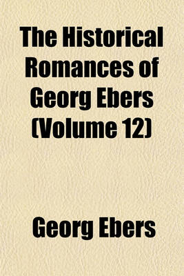 Book cover for The Historical Romances of Georg Ebers (Volume 12)