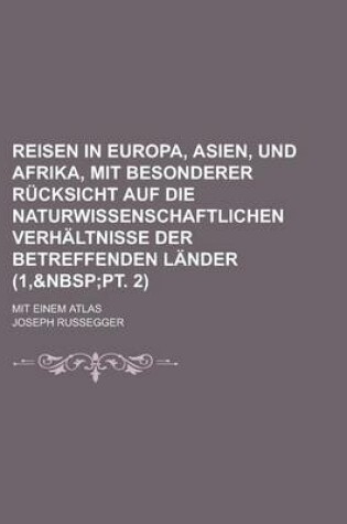 Cover of Reisen in Europa, Asien, Und Afrika, Mit Besonderer Rucksicht Auf Die Naturwissenschaftlichen Verhaltnisse Der Betreffenden Lander; Mit Einem Atlas (1