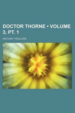 Cover of Doctor Thorne (Volume 3, PT. 1)