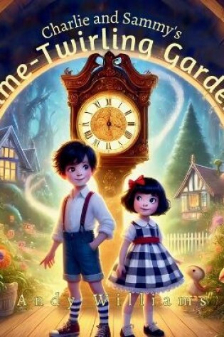 Cover of Charlie and Sammy's Time-Twirling Garden