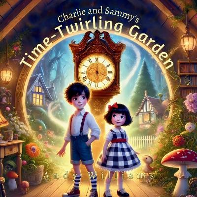 Book cover for Charlie and Sammy's Time-Twirling Garden