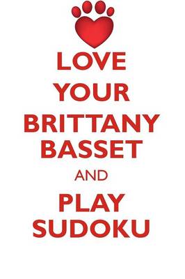 Book cover for LOVE YOUR BRITTANY BASSET AND PLAY SUDOKU FAWN BRITTANY BASSET SUDOKU LEVEL 1 of 15