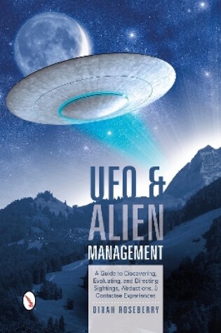 Cover of UFO and Alien Management: A Guide to Discovering, Evaluating, and Directing Sightings, Abductions, and Contactee Experiences