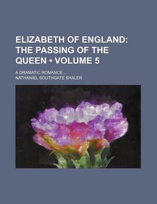 Book cover for Elizabeth of England (Volume 5); The Passing of the Queen. a Dramatic Romance