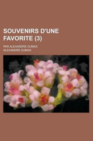 Cover of Souvenirs D'Une Favorite (3); Par Alexandre Dumas