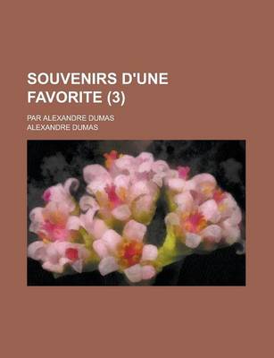 Book cover for Souvenirs D'Une Favorite (3); Par Alexandre Dumas