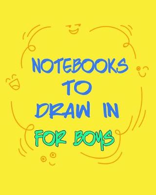 Book cover for Notebooks To Draw In For Boys