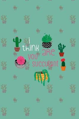 Book cover for I Think You Are Succulent