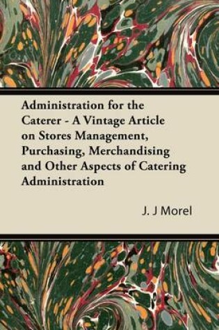 Cover of Administration for the Caterer - A Vintage Article on Stores Management, Purchasing, Merchandising and Other Aspects of Catering Administration