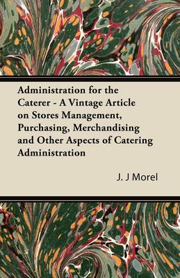 Book cover for Administration for the Caterer - A Vintage Article on Stores Management, Purchasing, Merchandising and Other Aspects of Catering Administration