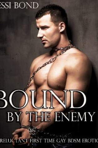 Cover of Bound by the Enemy (Reluctant First Time Gay BDSM Erotica)