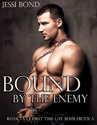 Book cover for Bound by the Enemy (Reluctant First Time Gay BDSM Erotica)