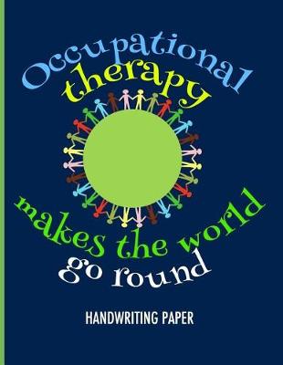 Book cover for Occupational Therapy Makes the World Go Round Handwriting Paper