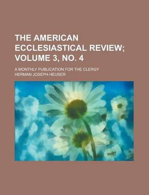 Book cover for The American Ecclesiastical Review; A Monthly Publication for the Clergy Volume 3, No. 4