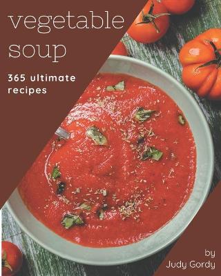 Book cover for 365 Ultimate Vegetable Soup Recipes