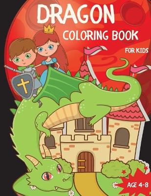 Book cover for Dragon Coloring Book For Kids Ages 4-8