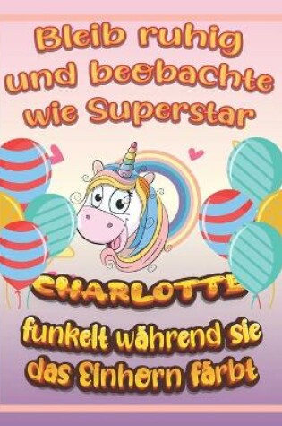 Cover of Bleib ruhig und beobachte wie Superstar Charlotte funkelt während sie das Einhorn färbt