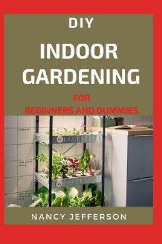 Cover of DIY Indoor Gardening For Beginners and Dummies