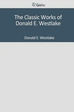 Cover of The Classic Works of Donald E. Westlake