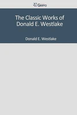 Book cover for The Classic Works of Donald E. Westlake