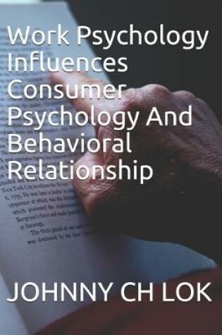 Cover of Work Psychology Influences Consumer Psychology And Behavioral Relationship