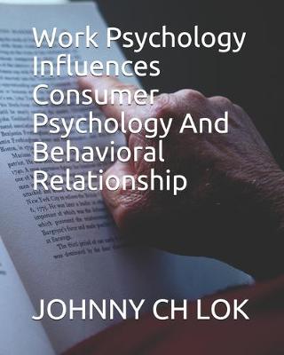 Cover of Work Psychology Influences Consumer Psychology And Behavioral Relationship