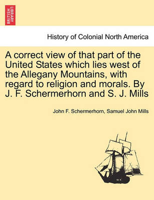 Book cover for A Correct View of That Part of the United States Which Lies West of the Allegany Mountains, with Regard to Religion and Morals. by J. F. Schermerhorn and S. J. Mills